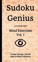 Sudoku Genius Mind Exercises Volume 1 : Orange Springs, Florida State of Mind Collection 1650806825 Book Cover
