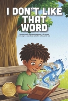 I Don't Like That Word: A Mindful Story About the Power of Language, Building Emotional Resilience, and Choosing Kindness Over Sharp Words (Ages 4-8) B0GLMGKPT4 Book Cover