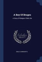 A Boy Of Bruges: A Story Of Belgian Child Life 102255557X Book Cover