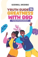Youth Guide to Greatness with God: Getting It Right Early Enough For The Sake Of Your Divine Destiny 9787735238 Book Cover