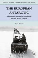 The European Antarctic: Science and Strategy in Scandinavia and the British Empire 0230115918 Book Cover