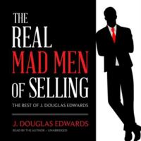 The Real Mad Men of Selling: The Best of J. Douglas Edwards 1982603429 Book Cover