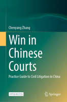 Win in Chinese Courts: Practice Guide to Civil Litigation in China 9819933412 Book Cover