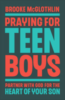 Praying for Teen Boys: Partner with God for the Heart of Your Son 0764243721 Book Cover