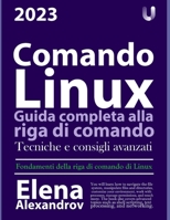 Comando Linux: Guida completa alla riga di comando B0BXN9G451 Book Cover