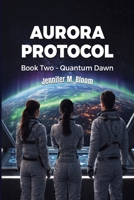 Aurora Protocol: Book Two - Quantum Dawn B0FY431VPN Book Cover