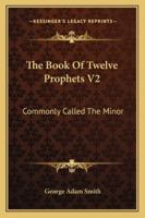 The Book Of Twelve Prophets V2: Commonly Called The Minor 1162985887 Book Cover