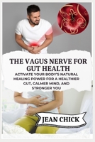 THE VAGUS NERVE FOR GUT HEALTH: Activate Your Body’s Natural Healing Power for a Healthier Gut, Calmer Mind, and Stronger You B0F83Z3PS1 Book Cover