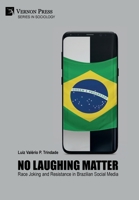 No Laughing Matter: Race Joking and Resistance in Brazilian Social Media 1622737962 Book Cover