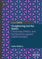 Straightening Out the Nation: Citizenship Politics and the Backlash against LGBTQ Families 3032358280 Book Cover