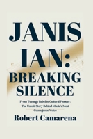 Janis Ian: Breaking Silence: From Teenage Rebel to Cultural Pioneer: The Untold Story Behind Music's Most Courageous Voice B0FF2KMTR4 Book Cover