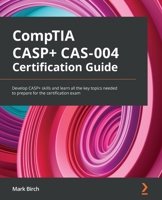 CompTIA CASP+ CAS-004 Certification Guide: Develop CASP+ skills and learn all the key topics needed to prepare for the certification exam 1801816778 Book Cover