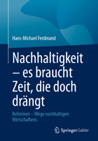 Nachhaltigkeit – es braucht Zeit, die doch drängt: Reformen – Wege nachhaltigen Wirtschaftens 3662720418 Book Cover