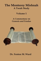 The Monterey Mishnah - A Torah Study: Volume I - A Commentary on Genesis and Exodus B0F25FW4X7 Book Cover