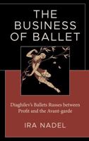 The Business of Ballet: Diaghilev’s Ballets Russes between Profit and the Avant-garde 1666945803 Book Cover