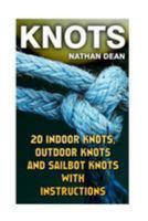 Knots: 20 Indoor Knots, Outdoor Knots and Sailbot Knots with Instructions 154474935X Book Cover