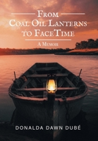 From Coal Oil Lanterns to FaceTime: A Memoir 1039134521 Book Cover