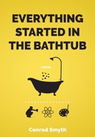 Everything Started in the Bathtub 1738106837 Book Cover