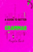 A Guide to Better Grammar 0748705376 Book Cover