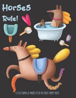 Horses Rule! Coloring & Mazes For Horse Crazy Kids: Horse Gifts for Boys or Girls B08NMBFGQ1 Book Cover