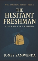 THE HESITANT FRESHMAN: A Dream Left Behind (The Wila Sakamana Series) B0DZ32YKFX Book Cover