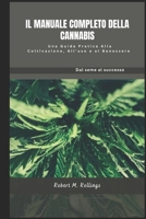 IL MANUALE COMPLETO DELLA CANNABIS: Una guida pratica alla coltivazione, all'uso e al benessere (Italian Edition) B0DQCSXJZL Book Cover