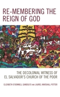 Re-membering the Reign of God: The Decolonial Witness of El Salvador's Church of the Poor 179361895X Book Cover