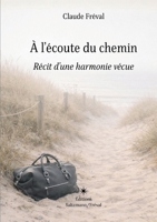 À l'écoute du chemin: Récit d'une harmonie vécue B0GMRLCXQ7 Book Cover