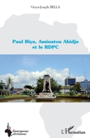 Paul Biya, Aminatou Ahidjo et le RDPC (Emergences Africaines) (French Edition) 234310039X Book Cover
