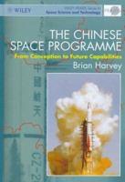 The Chinese Space Programme: From Concepts to Future Capabilities (Wiley-Praxis Series in Space Science & Space Technology) 0471975885 Book Cover