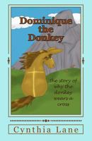 Dominique the Donkey: the story of why the donkey wears a cross 1492133973 Book Cover