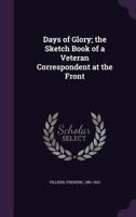 Days of glory: the sketch book of a veteran correspondent at the front 1354278410 Book Cover