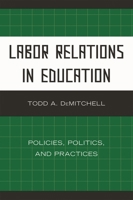 Labor Relations in Education: Policies, Politics, and Practices 160709584X Book Cover