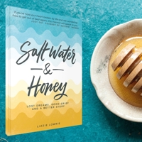 Salt Water & Honey: Lost Dreams, Good Grief, and a Better Story – One Woman’s Honest Journey through the Messiness of Life, Pain of Miscarriages, Finding Identity, Faith in God 1788930959 Book Cover