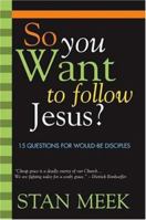 So You Want To Follow Jesus?: 15 Questions For Would-Be Disciples 1579217311 Book Cover