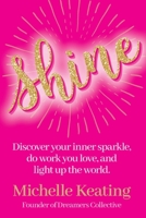 Shine: Discover your inner sparkle, do work you love, and light up the world 1067058117 Book Cover