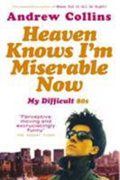Heaven Knows I'm Miserable Now: My Difficult Student 80s 0091897483 Book Cover