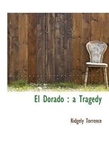 El Dorado, a tragedy 0548454922 Book Cover