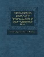 Inventaire-sommaire Des Archives Départementales Antérieures À 1790, Morbihan: Série E, Suppleément. 2. Ptie, Nos. 808 À 1595: Arrondissement De Pontivy, Arrondissement De Vannes... 034112883X Book Cover