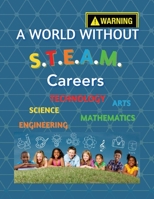 A World Without S.T.E.A.M Careers B0CTV7MVHW Book Cover