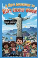 A Kid’s Adventure to Rio’s Greatest Wonder: Discover the Hidden Secrets of Brazil’s Giant Statue (Journeys Through History For Kids) B0G4TLR83B Book Cover