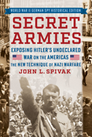 Secret Armies: Exposing Hitler's Undeclared War on the Americas: The New Technique of Nazi Warfare (World War II German Spy Historical Edition) B0F1DYHY9G Book Cover