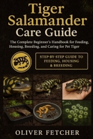 Tiger Salamander Care Guide: The Complete Beginner’s Handbook for Feeding, Housing, Breeding, and Caring for Pet Tiger Salamanders B0FR3KQ4J3 Book Cover