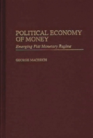 Political Economy of Money: Emerging Fiat Monetary Regime 0275965724 Book Cover