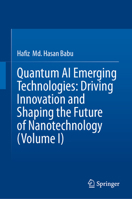 Quantum AI Emerging Technologies: Driving Innovation and Shaping the Future of Nanotechnology (Volume I) 9819213738 Book Cover