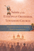 Saints of the Ethiopian Orthodox Tewahedo Church: A Guided introduction to Apostolic Faith for Young Readers B0GPKJS21J Book Cover