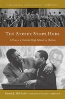 The Street Stops Here: A Year at a Catholic High School in Harlem 0520255178 Book Cover