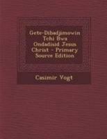 Gete-Dibadjimowin Tchi Bwa Ondadisid Jesus Christ 1295148544 Book Cover