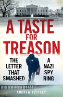 A Taste for Treason: The Letter That Smashed a Spy Ring 1780277881 Book Cover