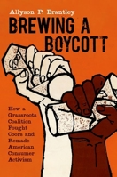 Brewing a Boycott: How a Grassroots Coalition Fought Coors and Remade American Consumer Activism 1469661039 Book Cover